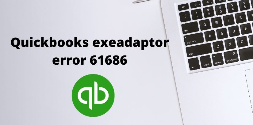 A way to fix QuickBooks desktop EXEAdapter error 61686